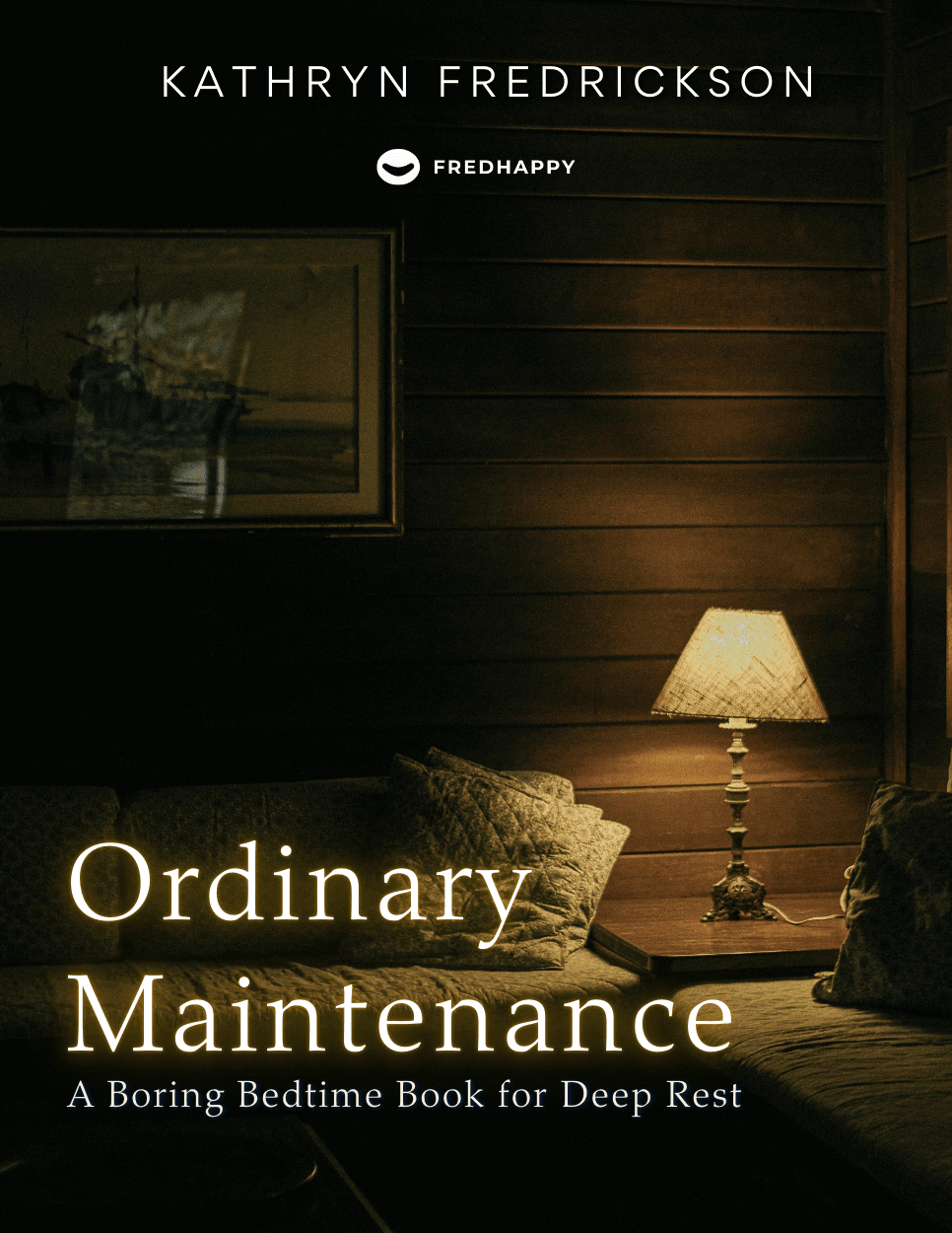 Ordinary Maintenance: A Boring Bedtime Book for Deep Rest - Fredhappy LLC